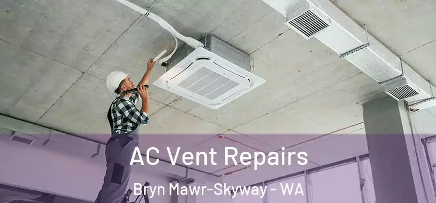  AC Vent Repairs Bryn Mawr-Skyway - WA