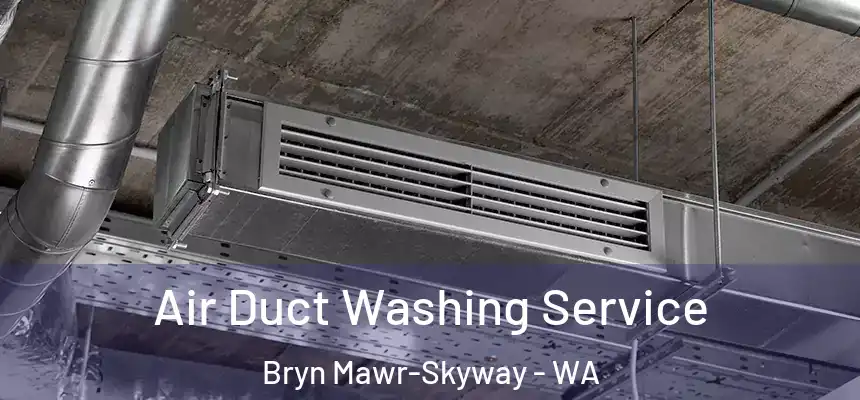  Air Duct Washing Service Bryn Mawr-Skyway - WA