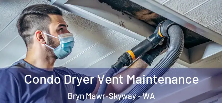  Condo Dryer Vent Maintenance Bryn Mawr-Skyway - WA