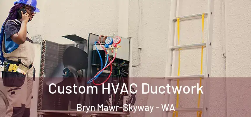  Custom HVAC Ductwork Bryn Mawr-Skyway - WA