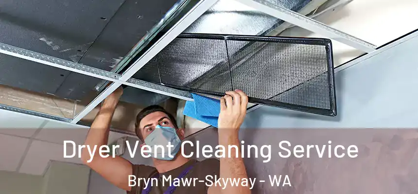  Dryer Vent Cleaning Service Bryn Mawr-Skyway - WA