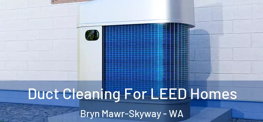  Duct Cleaning For LEED Homes Bryn Mawr-Skyway - WA