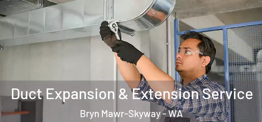 Duct Expansion & Extension Service Bryn Mawr-Skyway - WA