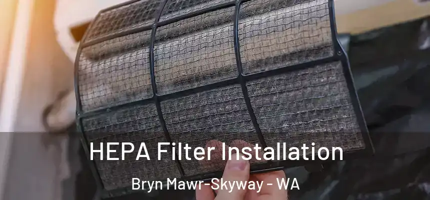  HEPA Filter Installation Bryn Mawr-Skyway - WA
