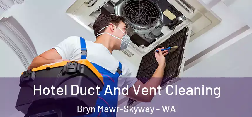  Hotel Duct And Vent Cleaning Bryn Mawr-Skyway - WA