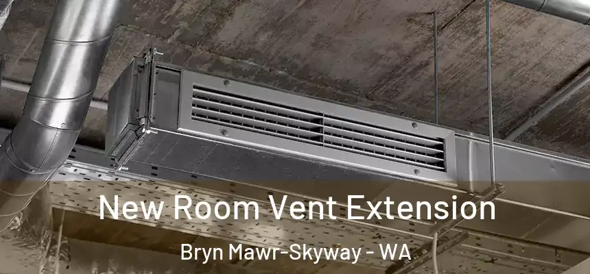  New Room Vent Extension Bryn Mawr-Skyway - WA