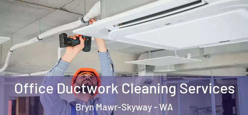  Office Ductwork Cleaning Services Bryn Mawr-Skyway - WA