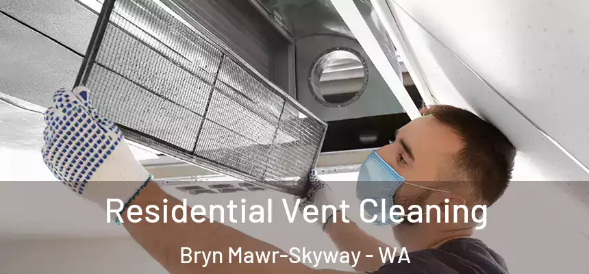  Residential Vent Cleaning Bryn Mawr-Skyway - WA
