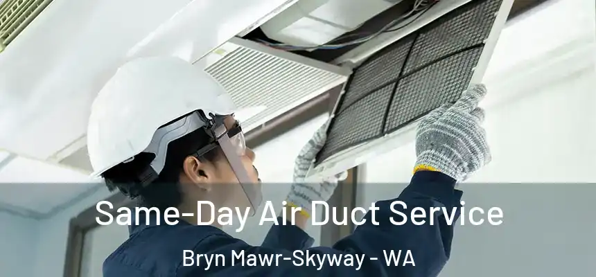  Same-Day Air Duct Service Bryn Mawr-Skyway - WA